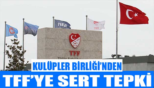 Kulüpler Birliği nden TFF ye sert mesaj