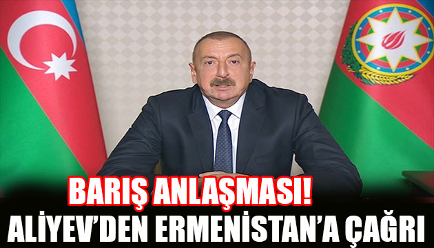 Aliyev den Ermenistan a çağrı