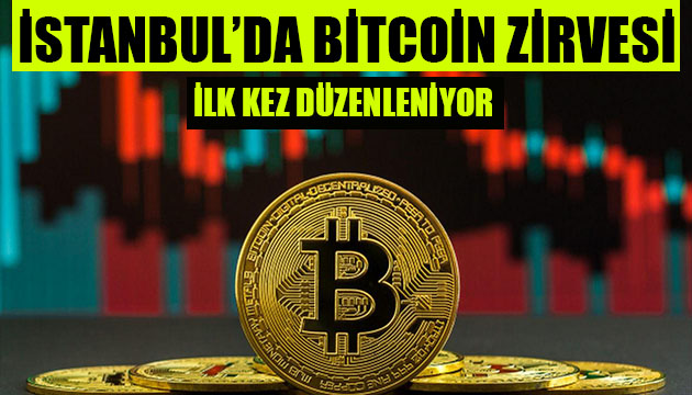 Tarihte ilk kez! İstanbul da Bitcoin zirvesi