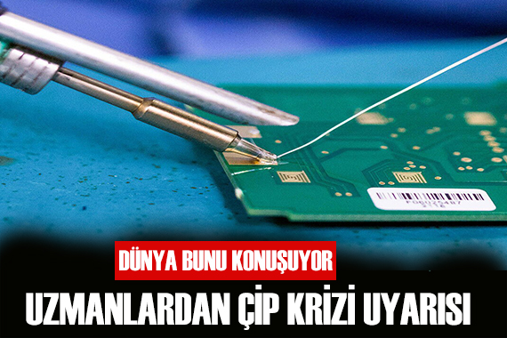 Uzmanlardan çip krizi uyarısı!