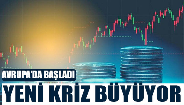 Avrupa da başladı! Yeni kriz büyüyor