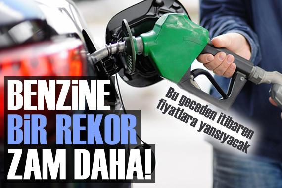 Benzine bir rekor zam daha!