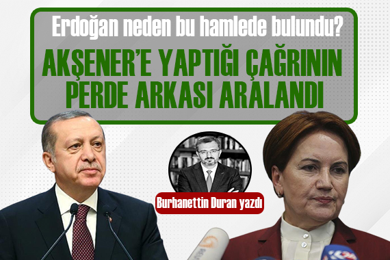 Erdoğan ın Akşener e yaptığı çağrının perde arkası aralandı