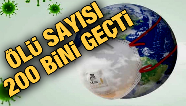 Ölü sayısı 200 bini geçti!