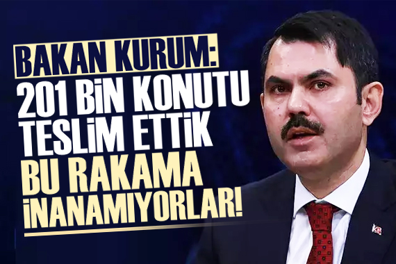Bakan Kurum: 201 konutu teslim ettik, bu rakama inanamıyorlar!