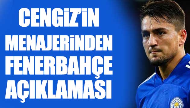 Cengiz in menajerinden Fenerbahçe açıklaması
