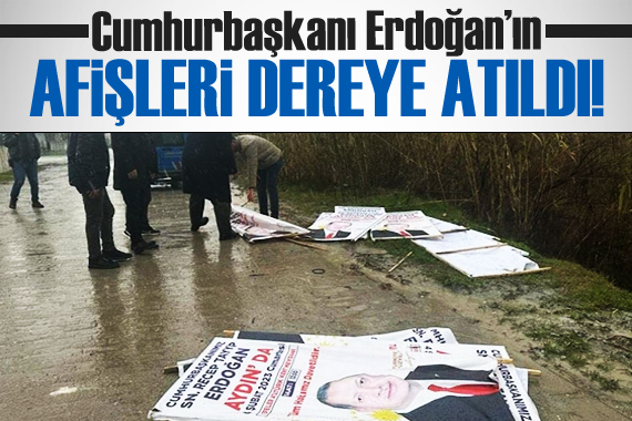 Cumhurbaşkanı Erdoğan’ın afişleri dereye atıldı