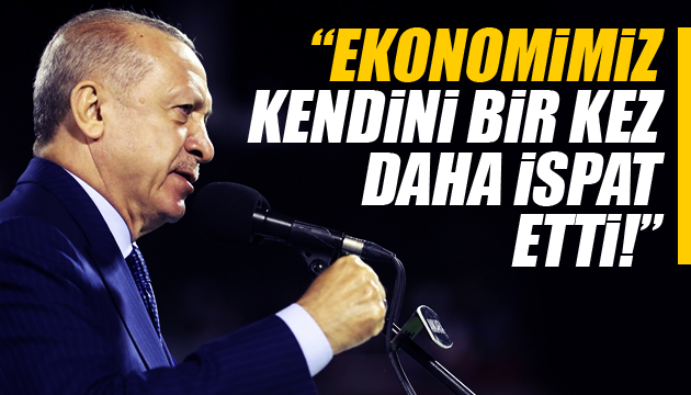 Cumhurbaşkanı Erdoğan: Ekonomimiz bir kez daha kendini ispat etti
