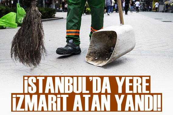 İstanbul da yere sigara izmariti atan yandı!