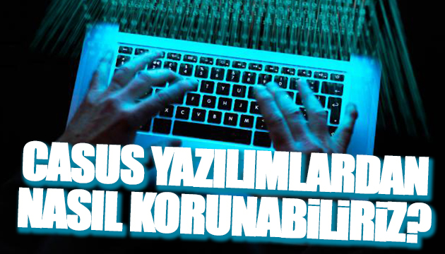 Casus yazılımlardan nasıl korunabiliriz?