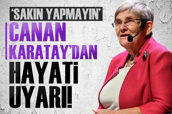 Canan Karatay dan  hayati  uyarı! Sakın yapmayın