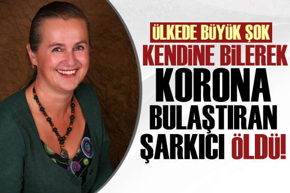 Ülke şokta! Kendisine bilerek korona virüs bulaştıran şarkıcı öldü