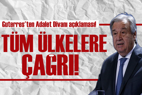 Guterres ten Adalet Divanı açıklaması! Tüm ülkelere çağrı yaptı