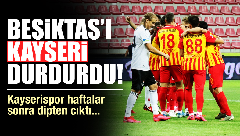 Kayseri, Beşiktaş ı durdurdu ve dipten çıktı!