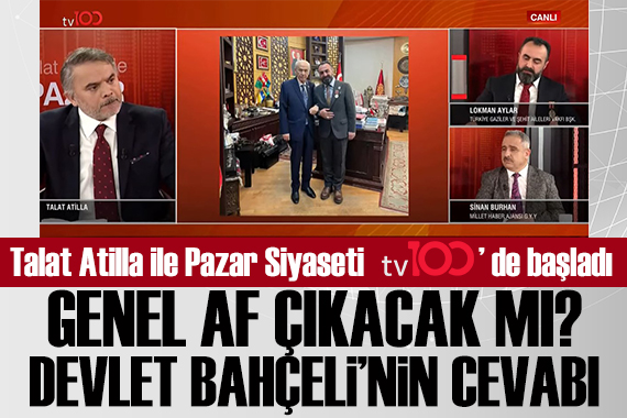 Talat Atilla ile Pazar Siyaseti tv100 de başladı! Genel af çıkacak mı?