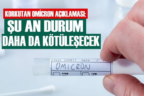 Korkutan Omicron açıklaması!