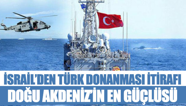 İsrail den Türk donanması itirafı