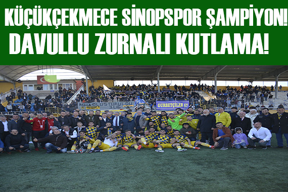 Küçükçekmece  Sinopspor şampiyon  oldu!