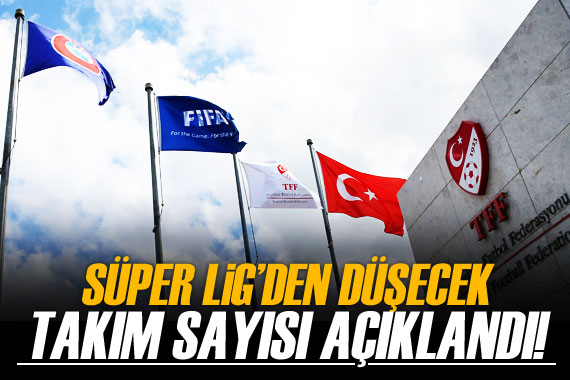 Süper Lig den bu yıl düşecek takım sayısı açıklandı