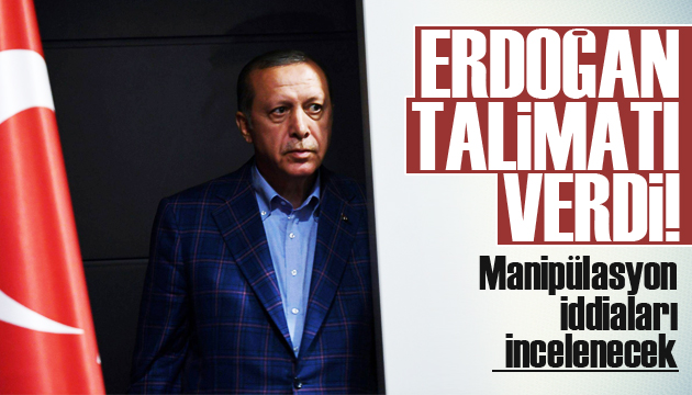 Erdoğan talimatı verdi! Manipülasyon iddiaları incelenecek