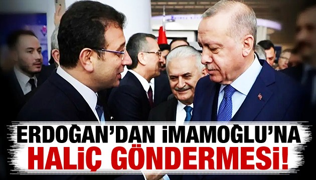Erdoğan'dan İmamoğlu'na 'Haliç' göndermesi