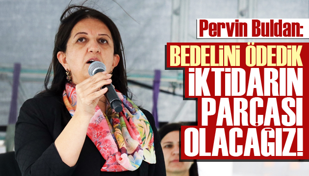 HDP li Buldan: Bedelini ödedik, iktidarın parçası olacağız