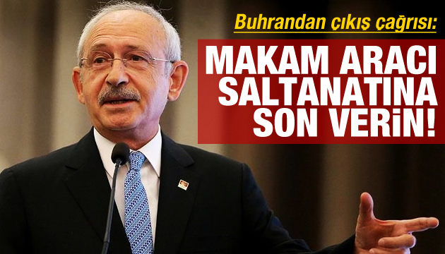 Kılıçdaroğlu: Makam aracı saltanatına son verin!