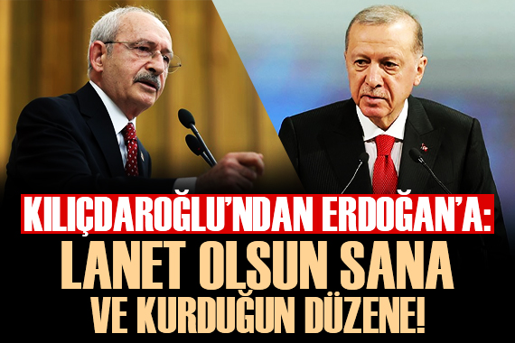 Kılıçdaroğlu’ndan sert tepki: Lanet olsun sana