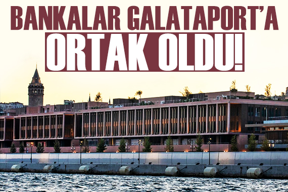 Borçlar ödenememişti! Bankalar Galataport a ortak oldu