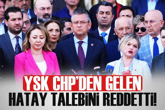 YSK, CHP nin Hatay de seçimlerin yenilenmesi talebini reddetti