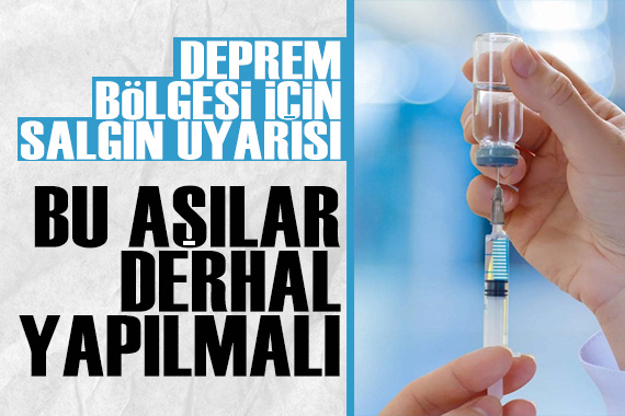 Deprem bölgesi için salgın hastalık uyarısı: Bu aşılar derhal yapılmalı!