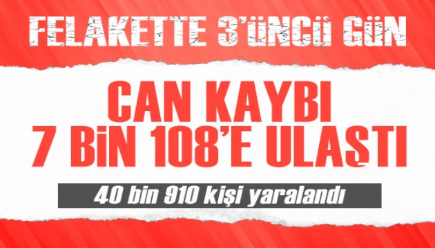 Bilanço ağırlaşıyor: Depremde can kaybı 7 bin 108'e ulaştı