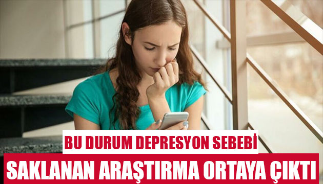 Saklanan araştırma ortaya çıktı! Bu durum depresyon sebebi