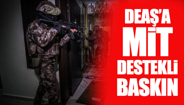 DEAŞ a MİT destekli hücre baskını