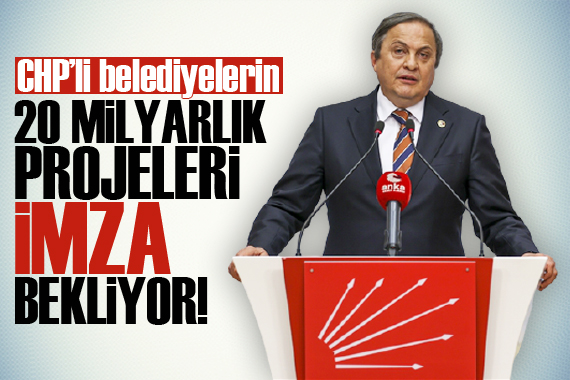 CHP’li belediyelerin 20 milyarlık projeleri imza bekliyor