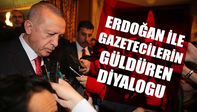 Erdoğan ile gazeteciler arasında güldüren diyalog