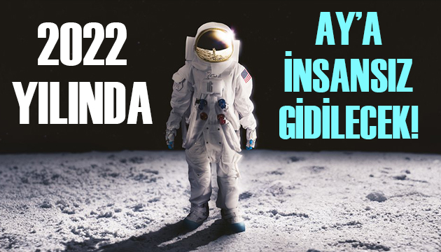 2022 yılında Ay a insansız gidilecek!