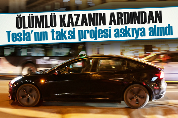 Ölümlü kazanın ardından Tesla nın taksi projesi askıya alındı