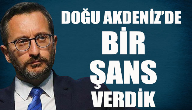 Doğu Akdeniz de diyaloga şans verdik