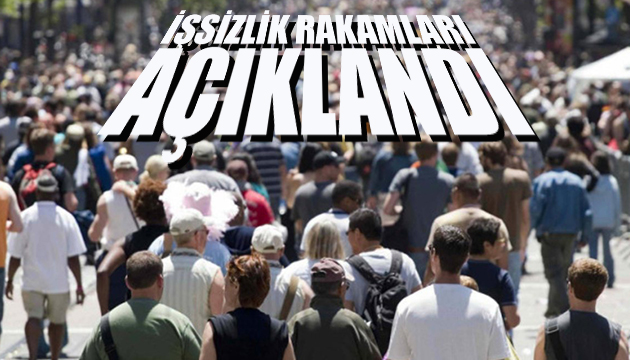 İşsizlik rakamları açıklandı