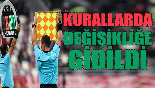 Kurallarda değişikliğe gidildi