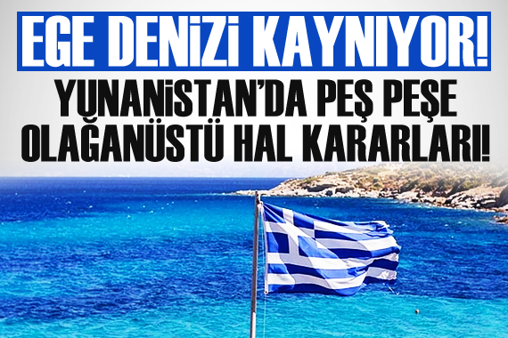 Yunanistan da peş peşe olağanüstü hal kararları!