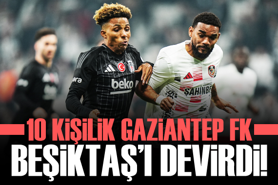 10 kişilik Gaziantep FK, Beşiktaş ı devirdi