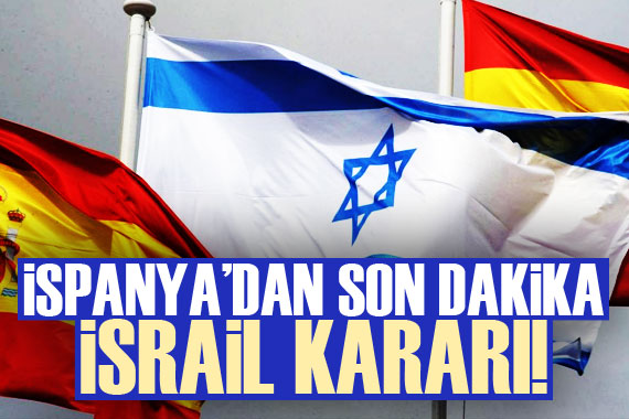 İspanya dan son dakika İsrail kararı!