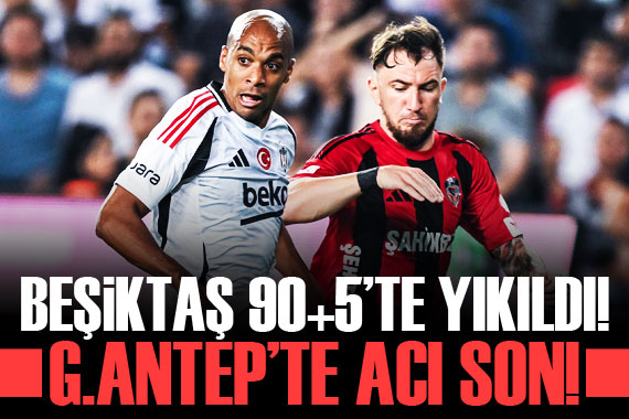 Beşiktaş, Gaziantep te 90+5 te yıkıldı!