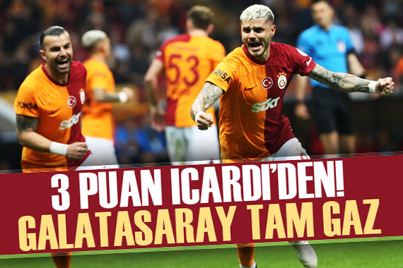 3 puan Icardi den! Galatasaray tam gaz