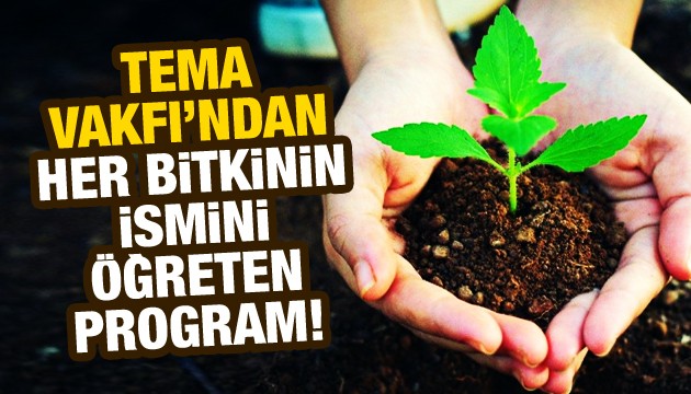 TEMA Vakfı'ndan her bitkinin ismini öğreten program