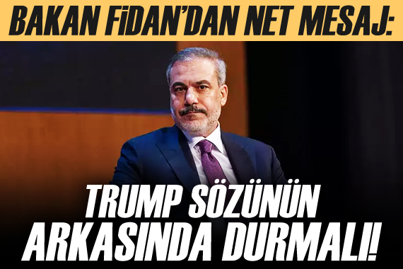 Bakan Fidan dan Trump a net mesaj!