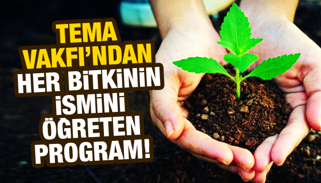 TEMA Vakfı ndan her bitkinin ismini öğreten program