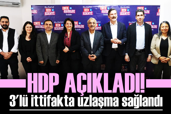 HDP açıkladı! 3 lü ittifakta uzlaşma sağlandı